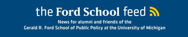 News for alumni and friends of the Gerald R. Ford School of Public Policy