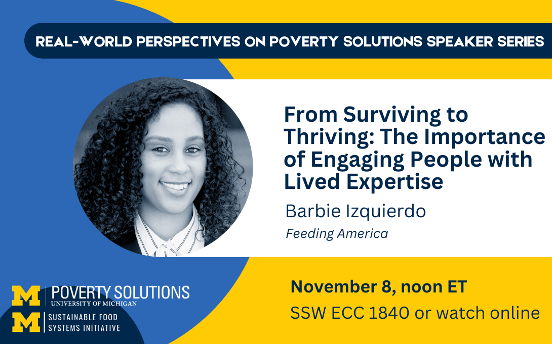 Real-World Perspectives on Poverty Solutions Speaker Series. Barbie Izquierdo, "From Surviving to Thriving: The Importance of Engaging People with Lived Expertise." November 8, noon ET. SSW ECC 1840 or watch online.