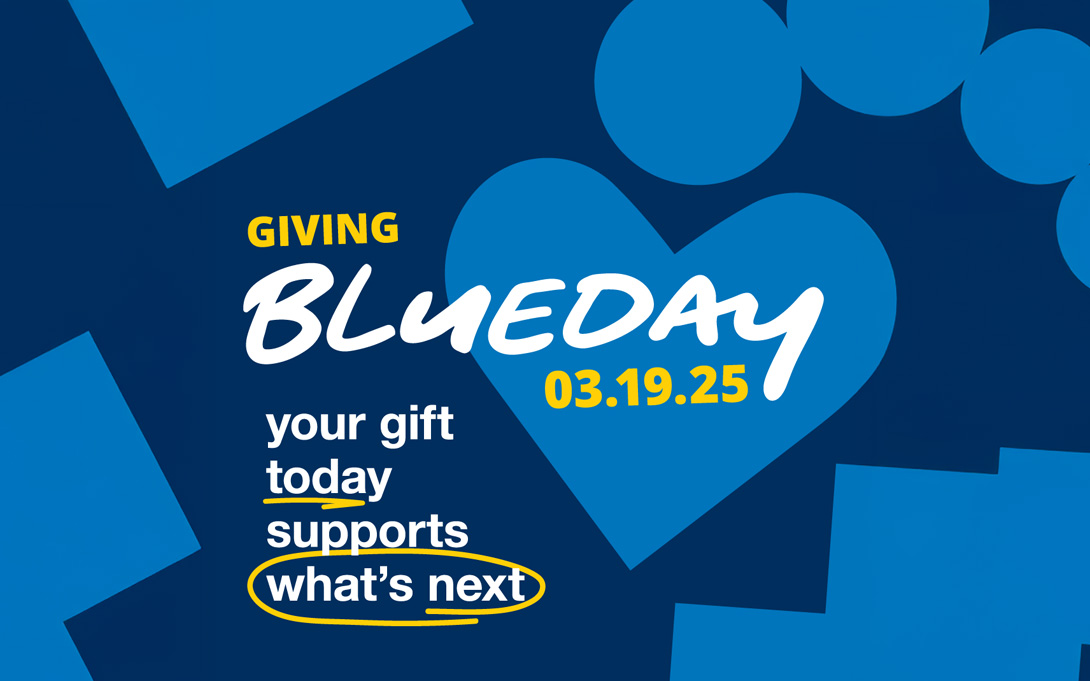 Giving Blueday: 3-19-25 Your gift today supports what's next.