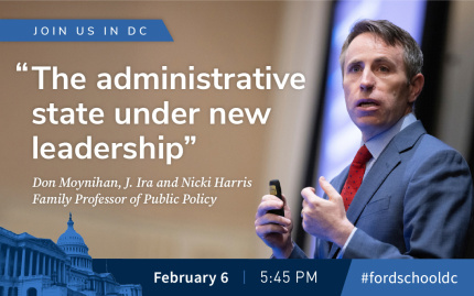 Graphic with a photo of Moynihan with text: Join us in DC for "The administrative state under new leadership", #fordschooldc a keynote by Don Moynihan, J. Ira and Nicki Harris Family Professor of Public Policy. Feb 6, 5:45 PM, #fordschooldc