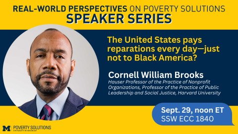 Real-World Perspectives on Poverty Solutions Speaker Series. Cornell William Brooks. September 29 at noon ET. SSW ECC 1840