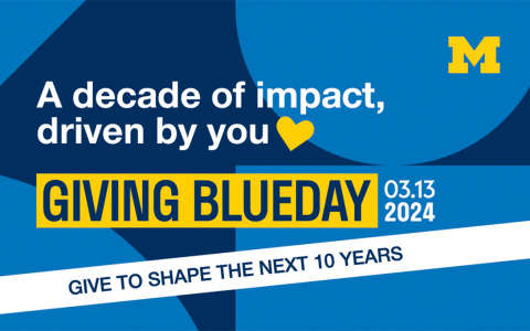 "A decade of impact, driven by you" followed by a maize heart. "Giving Blueday 3/13/2024 Give to shape the next 10 years"