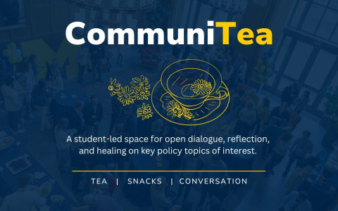 communitea, a student led space for open dialogue, reflection, and healing on key policy topics of interest